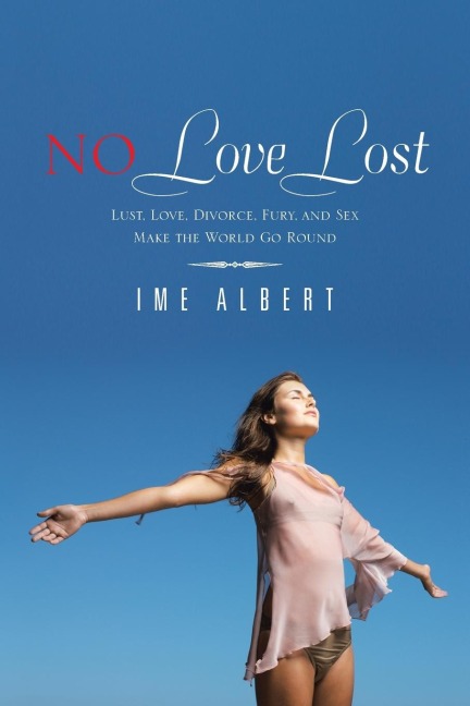 No Love Lost Lust, Love, Divorce, Fury, and Sex Make the World Go Round