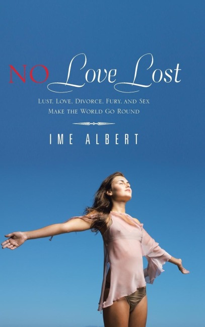 No Love Lost Lust, Love, Divorce, Fury, and Sex Make the World Go Round