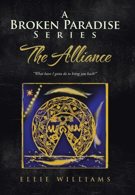 A Broken Paradise Series: The Alliance: What Have I Gotta Do to Bring You Back?