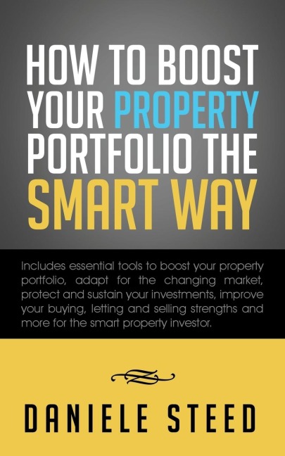 How to Boost Your Property Portfolio the Smart Way: Includes Essential Tools to Boost Your Property Portfolio, Adapt for the Changing Market, Protect