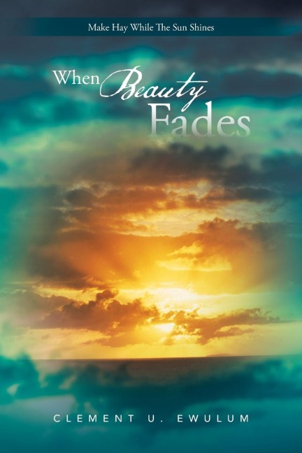 When Beauty Fades: Make Hay While the Sun Shines