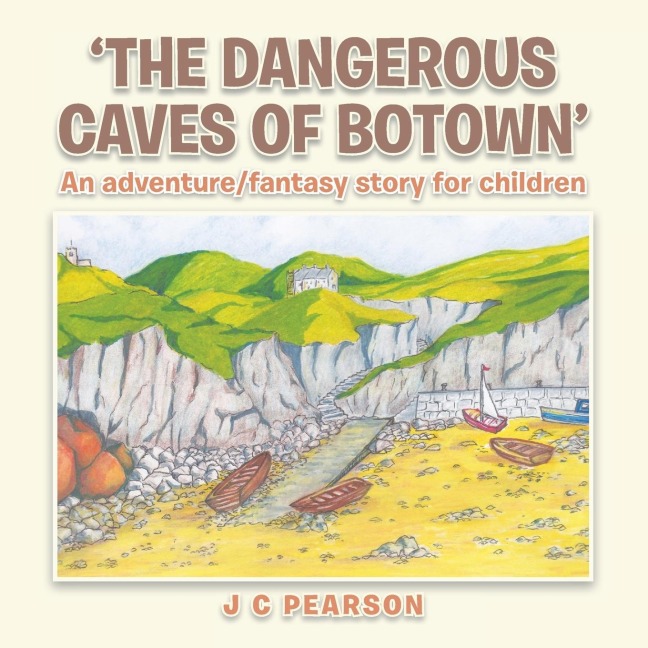 The Dangerous Caves of Botown: An Adventure/Fantasy Story for Children