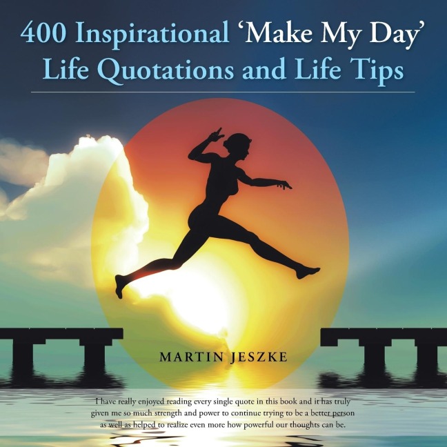 400 Inspirational Make My Day Life Quotations and Life Tips