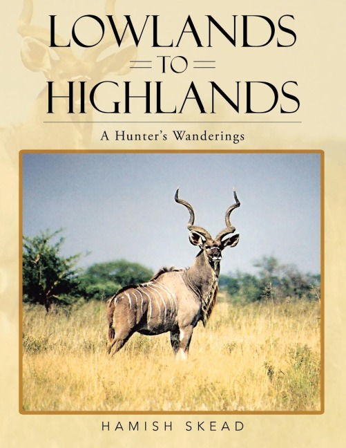 Lowlands to Highlands: A Hunters Wanderings