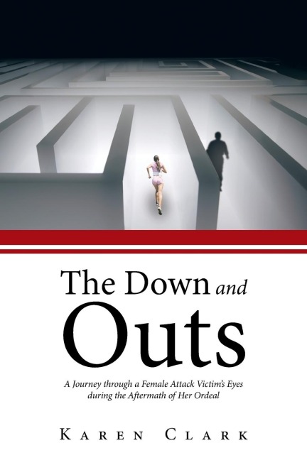 The Down and Outs: A Journey Through a Female Attack Victims Eyes During the Aftermath of Her Ordeal