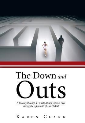 The Down and Outs: A Journey Through a Female Attack Victims Eyes During the Aftermath of Her Ordeal