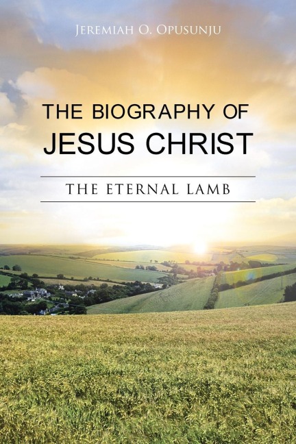 The Biography of Jesus Christ: The Eternal Lamb