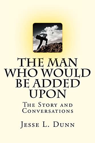The Man Who Would Be Added Upon The Story and Conversations