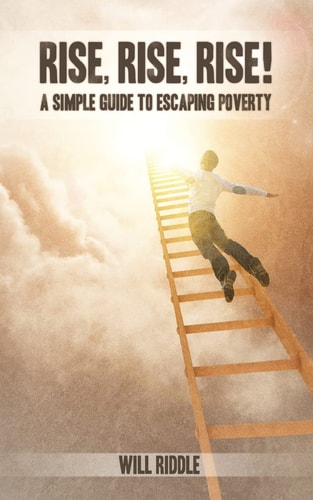 Rise, Rise, Rise! A Simple Guide To Escaping Poverty