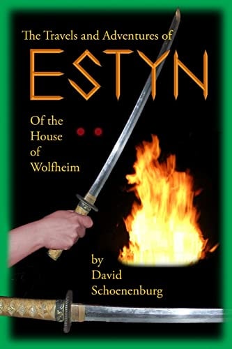 The Travels and Adventures of Estyn of the House of Wolfheim By David Schoenenburg