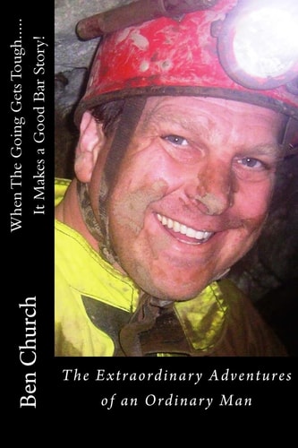 When The Going Gets Tough.....It Makes a Good Bar Story! The Extraordinary Adventures of an Ordinary Man