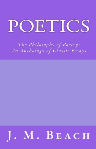 Poetics The Philosophy of Poetry: An Anthology of Classic Essays