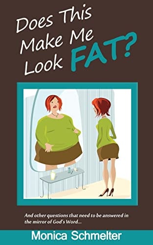Does This Make Me Look Fat? And Other Questions That Need to Be Answered in the Mirror of God's Word