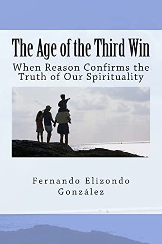 The Age of the Third Win When Reason Confirms the Truth of Our Spirituality