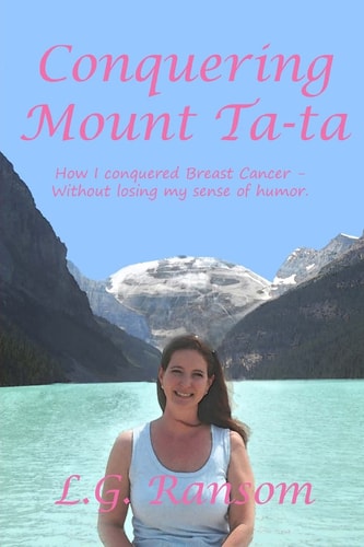 Conquering Mount TaTa How I Conquered Breast Cancer - Without Losing My Sense of Humor.