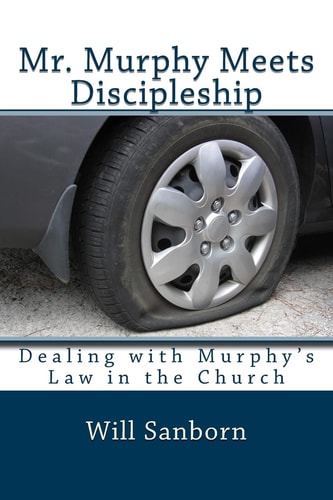 Mr. Murphy Meets Discipleship Dealing with Murphy's Law in the Church