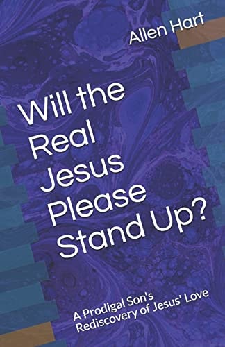 Will the Real Jesus Please Stand Up? A Prodigal Son's Rediscovery of Jesus' Love
