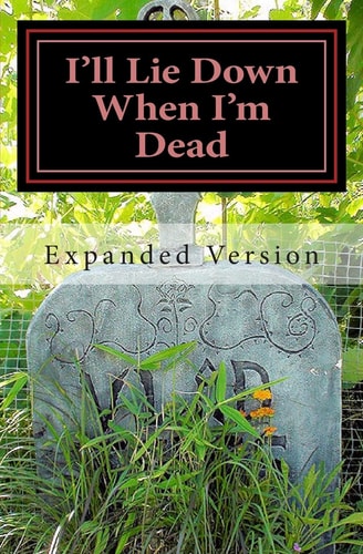 I'll Lie Down When I'm Dead -- Expanded Expanded Version