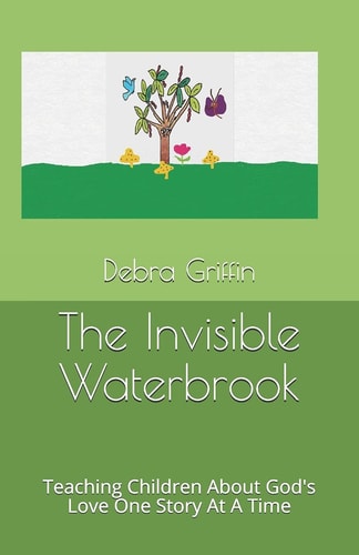 The Invisible Waterbrook Teaching Children About God's Love One Story At A Time