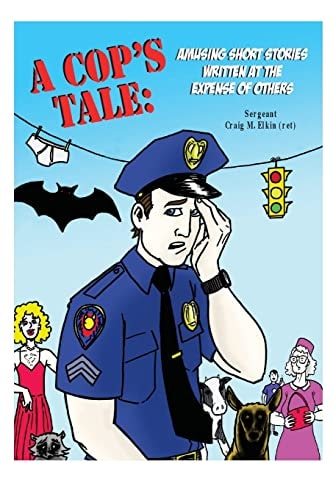 A Cop's Tale Amusing Short Stories Written at the Expense of Others