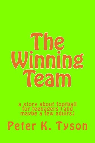 The Winning Team A Story about Football for Teenagers (and Maybe a Few Adults)