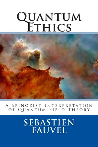 Quantum Ethics A Spinozist Interpretation of Quantum Field Theory