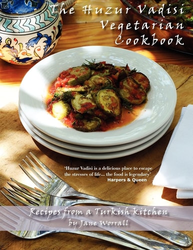 The Huzur Vadisi Cookbook Recipes from a Turkish Kitchen
