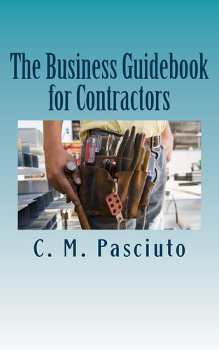 The Business Guidebook for Contractors Business Advice for Contractors on Running Their Business