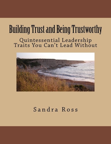Building Trust and Being Trustworthy The Quintessential Leader