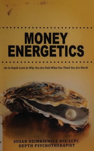 Money Energetics An In Depth Look at Why You are Paid What You Think You Are Worth