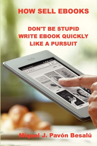 How Sell EBooks Don't Be Stupid Write Ebook Quikly Like a Pursuit