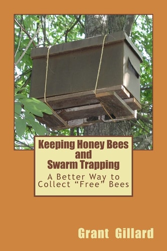 Keeping Honey Bees and Swarm Trapping A Better Way to Collect "Free" Bees