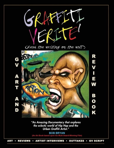 GRAFFITI VERITE' (GV) Art and Review Book Art and Review Book Based Upon the Multi Award-Winning Documentary Graffiti Verite': Read The Writing on The Wall