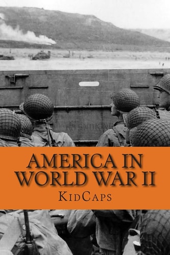 America in World War II A History Just for Kids!