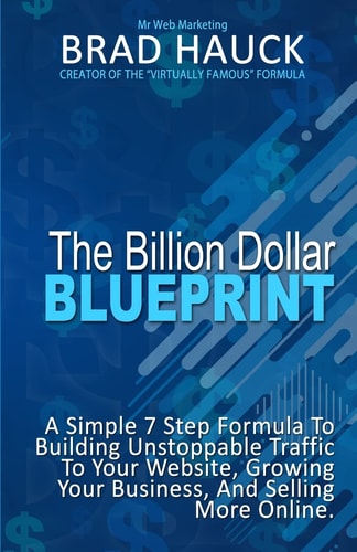The Billion Dollar Blueprint 7 Steps To Getting More Business Online in Less Time!