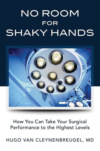 No Room for Shaky Hands How You Can Take Your Surgical Performance to the Highest Levels