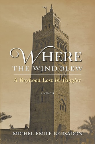 Where the Wind Blew A Boyhood Lost in Tangier, a Memoir
