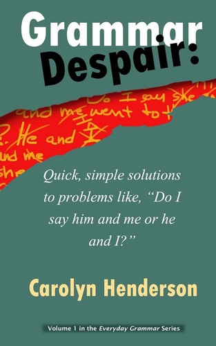 Grammar Despair Quick, Simple Solutions to Common Problems Like, "Do I Say Him and Me Or He and I?"