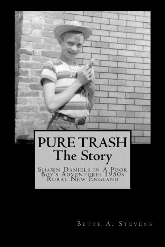 Pure Trash The Story: Shawn Daniels in a Poor Boy's Adventure: 1950s Rural New England