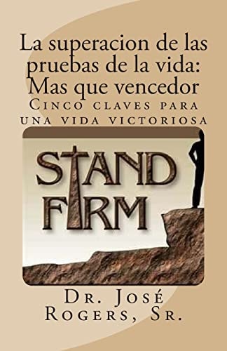 La Superacion de Las Pruebas de la Vida: Mas Que Vencedor Cinco Claves Para Una Vida Victoriosa