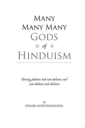 Many Many Many Gods of Hinduism Turning believers into non-believers and non-believers into believers