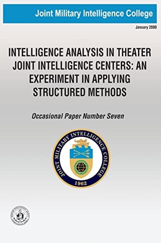 Intelligence Analysis in Theatre Joint Intelligence Centers An Experiment in Applying Structured Methods