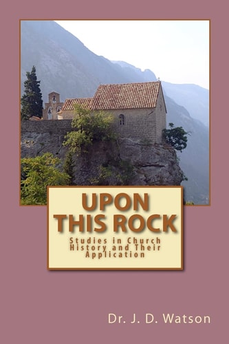 Upon This Rock Studies in Church History and Their Application