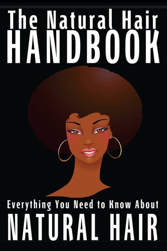 The Natural Hair Handbook Everything You Need to Know about Natural Hair