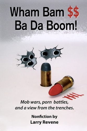Wham Bam $$ Ba Da Boom! Mob Wars, Porn Battles and a View from the Trenches.