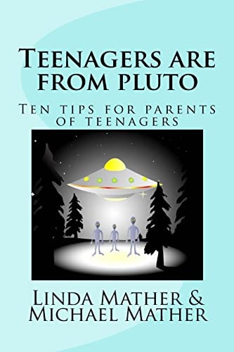 Teenagers Are from Pluto Ten Tips for Parents of Teenagers