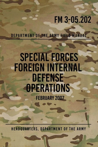 FM 3-05. 202 Special Forces Foreign Internal Defense Operations February 2007