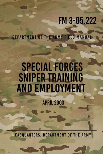 FM 3-05. 222 Special Forces Sniper Training and Employment April 2003