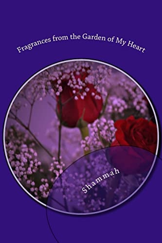 Fragrances from the Garden of My Heart Reflective Journey in Prose, Poetry and Contemplative Thought