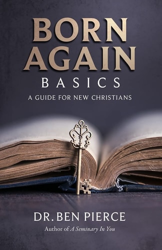 Born Again Basics A Guide Book For New Christians